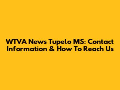 WTVA News Tupelo MS: Contact Information & How To Reach Us