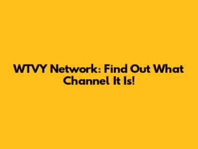 WTVY Network: Find Out What Channel It Is!
