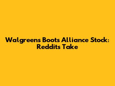 Walgreens Boots Alliance Stock: Reddit's Take