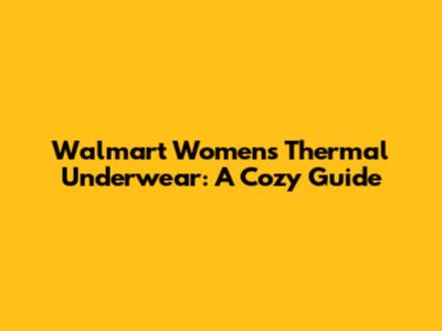 Walmart Women's Thermal Underwear: A Cozy Guide