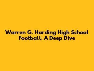 Warren G. Harding High School Football: A Deep Dive