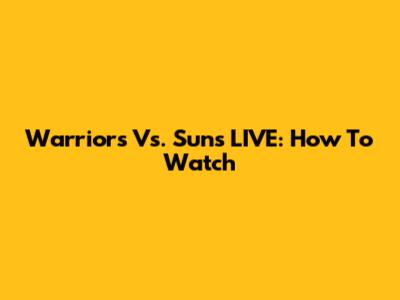 Warriors Vs. Suns LIVE: How To Watch