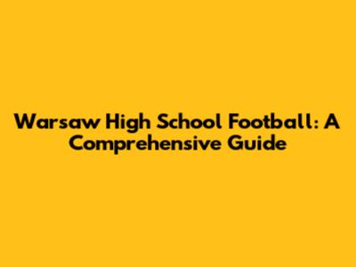 Warsaw High School Football: A Comprehensive Guide