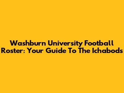 Washburn University Football Roster: Your Guide To The Ichabods