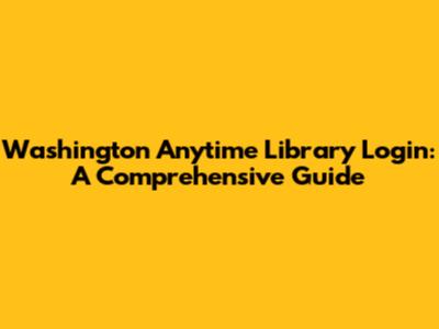 Washington Anytime Library Login: A Comprehensive Guide