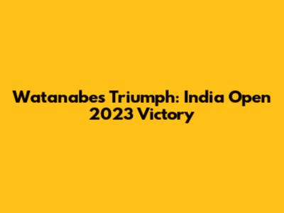 Watanabe's Triumph: India Open 2023 Victory