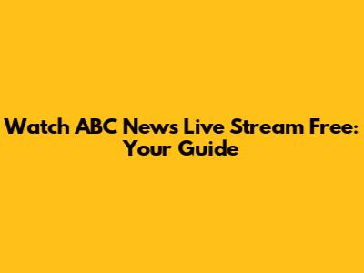 Watch ABC News Live Stream Free: Your Guide