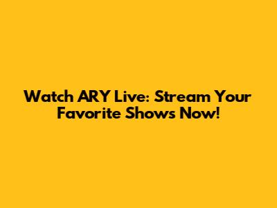 Watch ARY Live: Stream Your Favorite Shows Now!