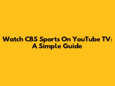 Watch CBS Sports On YouTube TV: A Simple Guide