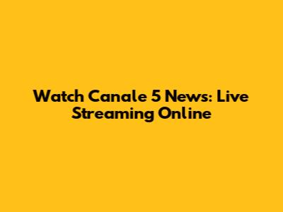 Watch Canale 5 News: Live Streaming Online