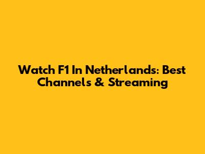 Watch F1 In Netherlands: Best Channels & Streaming
