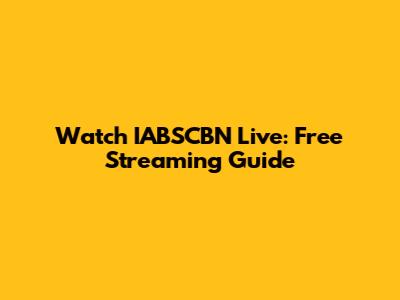 Watch IABSCBN Live: Free Streaming Guide