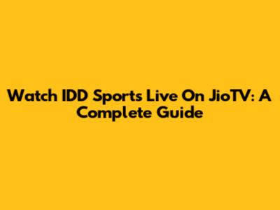 Watch IDD Sports Live On JioTV: A Complete Guide
