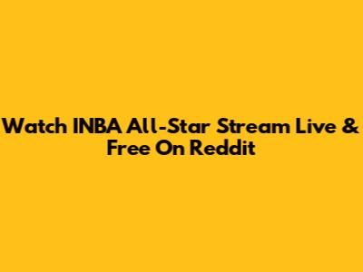 Watch INBA All-Star Stream Live & Free On Reddit