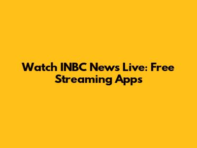 Watch INBC News Live: Free Streaming Apps