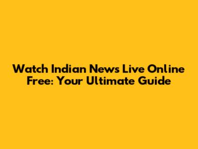 Watch Indian News Live Online Free: Your Ultimate Guide