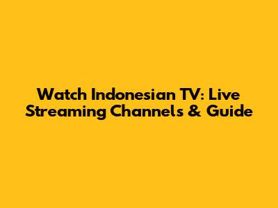 Watch Indonesian TV: Live Streaming Channels & Guide