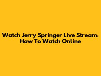 Watch Jerry Springer Live Stream: How To Watch Online