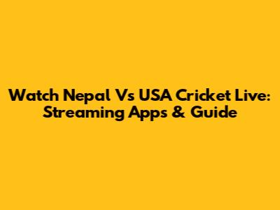 Watch Nepal Vs USA Cricket Live: Streaming Apps & Guide