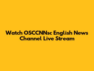 Watch OSCCNNsc English News Channel Live Stream