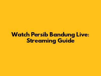 Watch Persib Bandung Live: Streaming Guide
