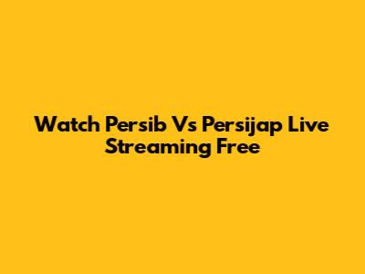Watch Persib Vs Persijap Live Streaming Free