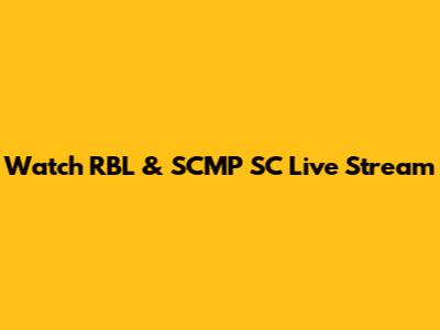 Watch RBL & SCMP SC Live Stream