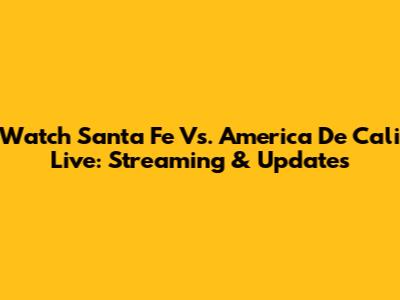 Watch Santa Fe Vs. America De Cali Live: Streaming & Updates