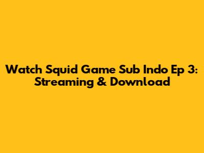 Watch Squid Game Sub Indo Ep 3: Streaming & Download