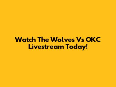 Watch The Wolves Vs OKC Livestream Today!