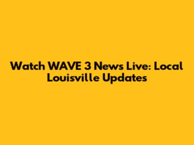 Watch WAVE 3 News Live: Local Louisville Updates