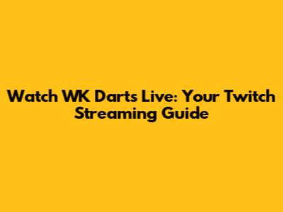 Watch WK Darts Live: Your Twitch Streaming Guide