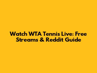 Watch WTA Tennis Live: Free Streams & Reddit Guide