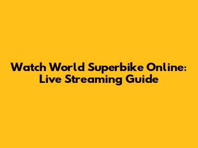 Watch World Superbike Online: Live Streaming Guide