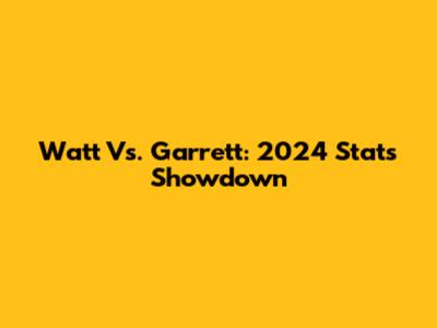 Watt Vs. Garrett: 2024 Stats Showdown