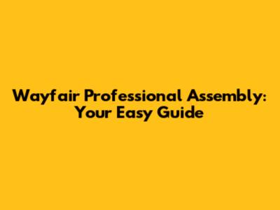 Wayfair Professional Assembly: Your Easy Guide