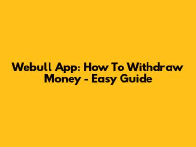 Webull App: How To Withdraw Money - Easy Guide