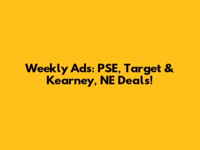 Weekly Ads: PSE, Target & Kearney, NE Deals!