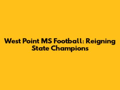 West Point MS Football: Reigning State Champions