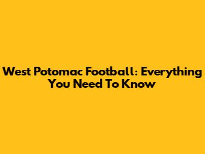 West Potomac Football: Everything You Need To Know