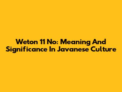 Weton 11 No: Meaning And Significance In Javanese Culture