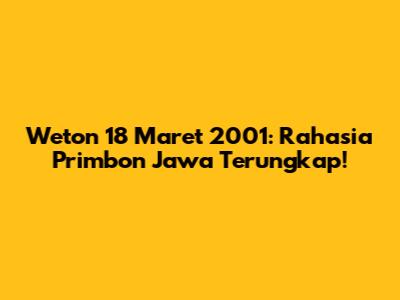 Weton 18 Maret 2001: Rahasia Primbon Jawa Terungkap!