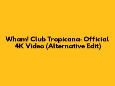 Wham! Club Tropicana: Official 4K Video (Alternative Edit)
