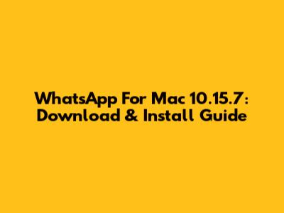 WhatsApp For Mac 10.15.7: Download & Install Guide