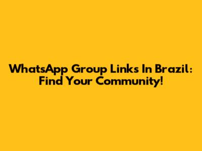 WhatsApp Group Links In Brazil: Find Your Community!