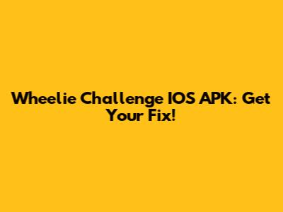 Wheelie Challenge IOS APK: Get Your Fix!