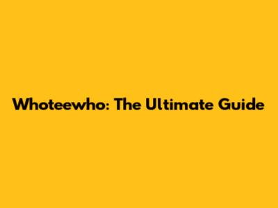 Whoteewho: The Ultimate Guide