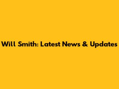 Will Smith: Latest News & Updates