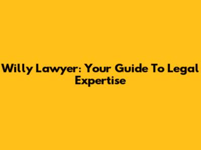 Willy Lawyer: Your Guide To Legal Expertise