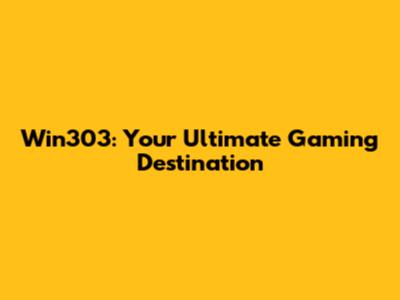 Win303: Your Ultimate Gaming Destination